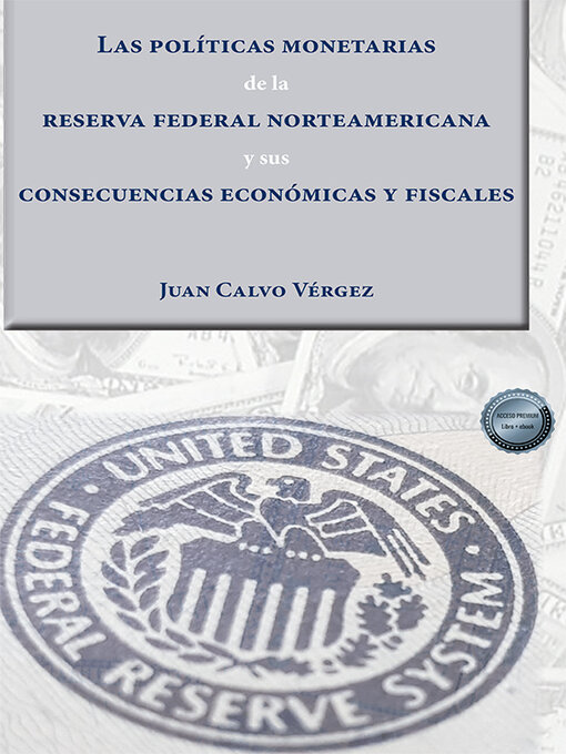 Title details for Las políticas monetarias de la reserva federal norteamericana y sus consecuencias económicas y fiscales . by Juan Calvo Vérgez - Available